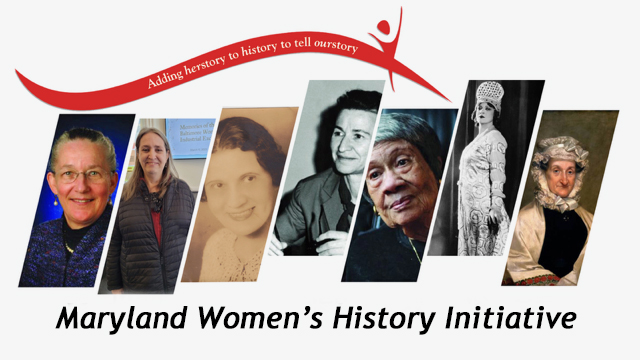 Seven women Pictured with the words "Maryland Women's History Initiative" astronaut Mary Cleave; Layne Bosserman, former Woman’s Industrial Exchange waitress; suffragist Augusta Chissell; computer scientist Dorothy Toplitzky Blum; civil rights activist Gloria Richardson; opera singer Rosa Ponsell; Baltimore matriarch Judith Solomon Cohen.