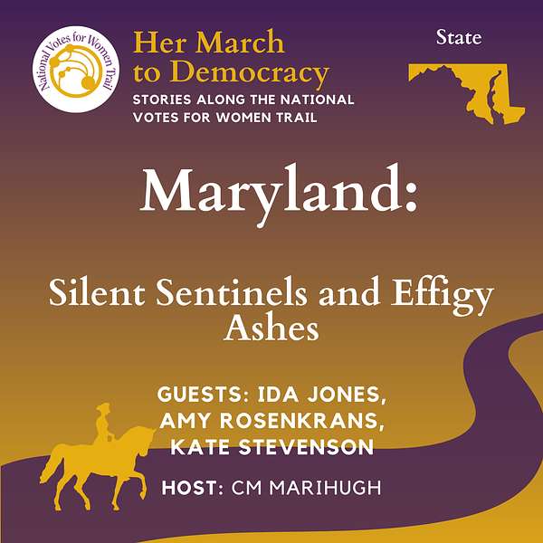 Logo for March to democracy. It says Maryland: Silent Sentinels and Effigy Ashes. Guests: Ida Jones, Amy Rosenkrans and Kate Stevenson. Note: all guests a part of MWHC